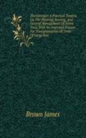 Forester; A Practical Treatise On The Planting, Rearing, And General Management Of Forest Trees With An Improved Process For Transplantation Of Trees Of Large Size