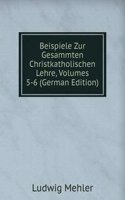 Beispiele Zur Gesammten Christkatholischen Lehre, Volumes 5-6 (German Edition)