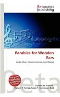Parables for Wooden Ears