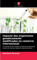 Impacto dos organismos geneticamente modificados no comércio internacional