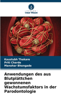 Anwendungen des aus Blutplättchen gewonnenen Wachstumsfaktors in der Parodontologie