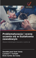 Problematyzacja i ocena uczenia sie w ksztalceniu zawodowym