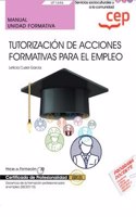 Manual. Tutorizacion de acciones formativas para el empleo (UF1646). Certificados de profesionalidad. Docencia de la formacion profesional para el empleo (SSCE0110)