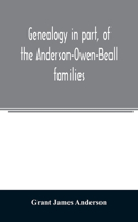 Genealogy in part, of the Anderson-Owen-Beall families