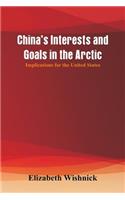 China's Interests and Goals in the Arctic