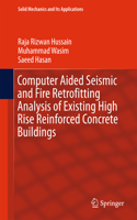 Computer Aided Seismic and Fire Retrofitting Analysis of Existing High Rise Reinforced Concrete Buildings