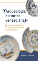 Arqueología Histórica Venezolana: Perspectivas Actuales Sobre El Contacto, El Colonialismo Y La Independencia