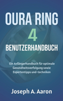 Oura-Ring 4 Benutzerhandbuch: Ein Anfängerhandbuch für optimale Gesundheitsverfolgung sowie Expertentipps und-techniken