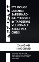 Eye Gouge Defense: Safeguarding Yourself by Targeting Vulnerable Areas in a Crisis: Strategic Tactics for Self-Protection: Exploiting Weaknesses in High-Stress Situati(29 Infinite Echoes of Warrior's Resolve: Navigating the Vast Tapestry of 50 Martial Arts and Self-Defen)