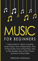 Music: For Beginners - 7 Manuscripts in 1 Book, Including: Music Theory, How to Read Music, How to Play Guitar, How to Play Piano, How to Play Ukulele, How