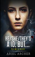 He/She/They's a 10, But...: Poems & More(Other Prose & Poetry by Ariel Archer)