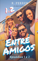 Entre Amigos - Episódios 1 e 2 - Primeira Temporada