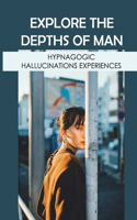 Explore The Depths Of Man: Hypnagogic Hallucinations Experiences: Identify Hypnagogia