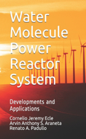 Water Molecule Power Reactor System