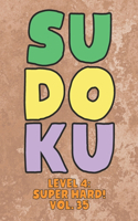 Sudoku Level 4: Super Hard! Vol. 35: Play 9x9 Grid Sudoku Super Hard Level 4 Volume 1-40 Play Them All Become A Sudoku Expert On The Road Paper Logic Games Become S
