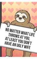 No Matter What Life Throws At You At Least You Don't Have An Ugly Wife