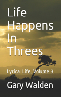 Life Happens In Threes