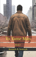 To Tame Man: (1 Book 1)