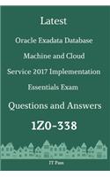 Latest Oracle Exadata Database Machine and Cloud Service 2017 Implementation Essentials Exam 1Z0-338 Questions and Answers: Guide for Real Exam