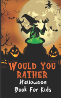 Would You Rather Halloween Book For Kids: Funny Halloween Game or Whole Family - Hilarious Silly Fun And Creepy Questions - Gift Idea for 6-12 Ages