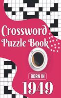 Crossword Puzzle Book: Born In 1949: Challenging 80 Large Print Crossword Puzzles Book With Solutions For Adults Men Women & All Others Puzzles Lovers Who Were Born In 194