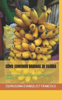 Cómo Comemos Bananas En Uganda