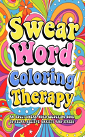 Swear Word Coloring Therapy: Swear Word Coloring Book for Women Cuss Words Swearing Mandala Coloring Book for Adults Inappropriate Gifts