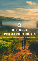 Neue Permakultur 2.0: Starte jetzt durch und mach es dir schön mit neuen Techniken: Planen-Gestalten für Anfänger
