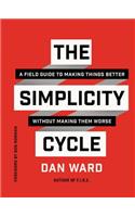 The Simplicity Cycle: A Field Guide to Making Things Better Without Making Them Worse