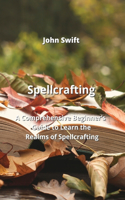 Spellcrafting: A Comprehensive Beginner's Guide to Learn the Realms of Spellcrafting
