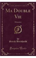 Ma Double Vie: Mï¿½moires (Classic Reprint)