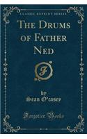 The Drums of Father Ned (Classic Reprint)