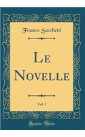 Le Novelle, Vol. 1 (Classic Reprint)