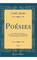 Poésies, Vol. 1: Avec Un Portrait de l'Auteur, Eau-Forte de F. Desmoulin; Philoméla, Sérénades, Pagode, Soirs Moroses (Classic Reprint)
