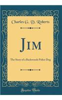 Jim: The Story of a Backwoods Police Dog (Classic Reprint)
