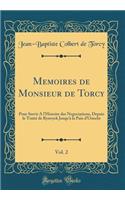 Memoires de Monsieur de Torcy, Vol. 2: Pour Servir a l'Histoire Des Negociations, Depuis Le Traitï¿½ de Ryswyck Jusqu'ï¿½ La Paix d'Utrecht (Classic Reprint)