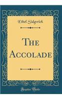 The Accolade (Classic Reprint)