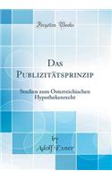 Das Publizitätsprinzip: Studien zum Österreichischen Hypothekenrecht (Classic Reprint)