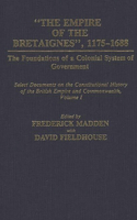 Empire of the Bretaignes, 1175-1688: The Foundations of a Colonial System of Government: Select Documents on the Constitutional History of the Bri