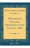Dartmouth College, Sketches of the Class of 1862 (Classic Reprint)