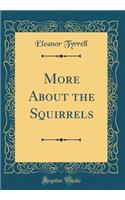 More about the Squirrels (Classic Reprint)