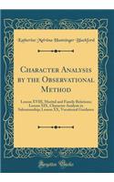 Character Analysis by the Observational Method: Lesson XVIII, Marital and Family Relations; Lesson XIX, Character Analysis in Salesmanship; Lesson XX, Vocational Guidance (Classic Reprint)