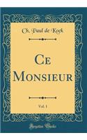 Ce Monsieur, Vol. 1 (Classic Reprint)