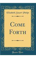 Come Forth (Classic Reprint)