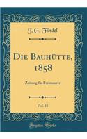 Die BauhÃ¼tte, 1858, Vol. 18: Zeitung FÃ¼r Freimaurer (Classic Reprint)