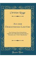 Aus Der Demosthenes-LektÃ¼re: Zum Nachweis Eines Einheitlichen Aufbaues Der Volksreden Des Demosthenes, Besonders Der 1. Und 2. Olynthischen (Classic Reprint)