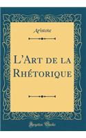 L'Art de la Rhétorique (Classic Reprint)