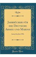 Jahrbücher für die Deutsche Armee und Marine: Januar bis Juni 1904 (Classic Reprint)