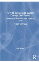 How to Create and Sustain Groups that Thrive: Therapist's Workbook and Planning Guide