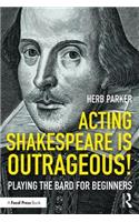 Acting Shakespeare is Outrageous!